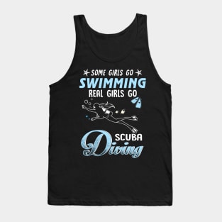 Some Girls Go Swimming Real Girls Go Scuba Diving Tank Top